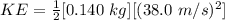 KE=\frac{1}{2} [0.140 \ kg][(38.0 \ m/s)^2]