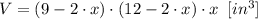 V = (9-2\cdot x)\cdot (12-2\cdot x)\cdot x\,\,\,[in^{3}]