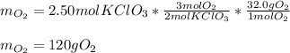 m_{O_2}=2.50molKClO_3*\frac{3molO_2}{2molKClO_3} *\frac{32.0gO_2}{1molO_2}\\\\m_{O_2}=120gO_2