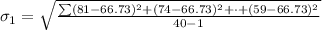 \sigma_1 = \sqrt{\frac{\sum (81 - 66.73 )^2 + (74 - 66.73 )^2+ \cdot + (59 - 66.73 )^2 }{40-1 } }