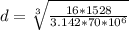 d = \sqrt[3]{\frac{16 *  1528  }{ 3.142  * 70 *10^{6} } }