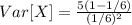 Var[X]=\frac{5(1-1/6)}{(1/6)^{2}}