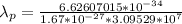 \lambda_p = \frac{6.62607015 * 10^{-34}}{1.67 *10^{-27} * 3.09529 *10^{7} }