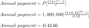 Annual\ payment=P[\frac{(1+r)^n-1}{r} ] \\\\Annual\ payment=1,000,000[\frac{(1+0.12)^{30}-1}{0.12} ] \\\\ Annual\ payment=4143.66