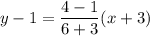 \displaystyle y-1=\frac{4-1}{6+3}(x+3)