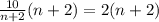 \frac{10}{n + 2}(n + 2) = 2(n + 2)