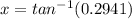 x = tan^{-1}(0.2941)