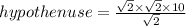 hypothenuse =  \frac{ \sqrt{2} \times  \sqrt{2} \times 10  }{ \sqrt{2} }  \\
