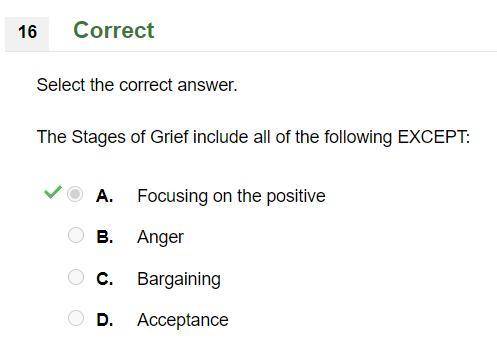 The Stages of Grief include all of the following EXCEPT: A. Focusing on the positive B. Anger C. Bar