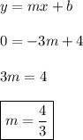 y = mx+b\\\\0 = -3m + 4\\\\3m = 4\\\\\boxed{m = \dfrac{4}{3}}