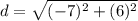 d = \sqrt{(-7)^2+(6)^2}