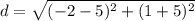 d = \sqrt{(-2-5)^2+(1+5)^2}