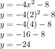 y = -4x^2 - 8\\y = -4(2)^2 - 8\\y = -4(4) - 8\\y = -16 - 8\\y = -24