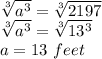 \sqrt[3]{a^3} = \sqrt[3]{2197}\\\sqrt[3]{a^3} = \sqrt[3]{13^3}\\ a = 13\ feet