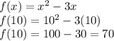 f(x)=x^{2} -3x\\f(10)=10^{2} -3(10)\\f(10)=100-30=70