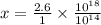 x = \frac{2.6}{1}\times \frac{10^{18}}{10^{14}}