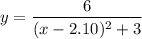 $y=\frac{6}{(x-2.10)^2 +3}$