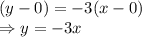 (y-0)=-3(x-0)\\\Rightarrow y=-3x