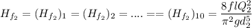 $H_{f_2}= (H_{f_2})_1= (H_{f_2})_2= .... = = (H_{f_2})_{10}=\frac{8flQ_2^2}{\pi^2 gd_2^5}$