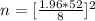 n = [\frac{1.96  * 52 }{8} ] ^2