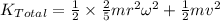 K_{Total} = \frac{1}{2}\times \frac{2}{5}mr^{2}  \omega^{2} + \frac{1}{2}mv^{2}