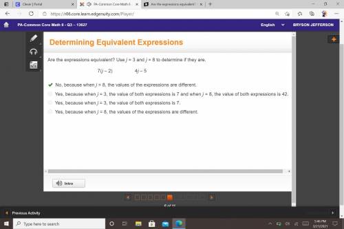 Are the expressions equivalent? Use j = 3 and j = 8 to determine if they are.

7(j – 2) 4j – 5
No, b