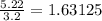 \frac{5.22}{3.2} = 1.63125