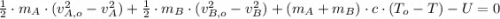 \frac{1}{2}\cdot m_{A}\cdot (v_{A,o}^{2}-v_{A}^{2})+ \frac{1}{2}\cdot m_{B}\cdot (v_{B,o}^{2}-v_{B}^{2})+(m_{A}+m_{B})\cdot c\cdot (T_{o}-T)-U = 0