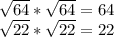 \sqrt{64} * \sqrt{64} = 64\\\sqrt{22} * \sqrt{22} = 22