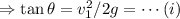 \Rightarrow \tan\theta = v_1^2/2g=\cdots(i)