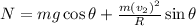 N= mg\cos\theta+\frac {m(v_2)^2}{R}\sin\theta