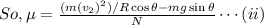 So, \mu = \frac {(m(v_2)^2)/R\cos\theta - mg\sin\theta}{N} \cdots(ii)