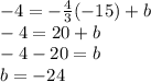 -4 = -\frac{4}{3}(-15) +b\\-4 = 20+b\\-4-20 = b\\b = -24