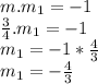 m.m_1 =-1\\\frac{3}{4} . m_1 = -1\\m_1 = -1 * \frac{4}{3} \\m_1 = -\frac{4}{3}