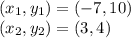 (x_1,y_1) = (-7,10)\\(x_2,y_2) =(3,4)