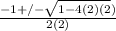 \frac{-1+/-\sqrt{1-4(2)(2} )}{2(2)}