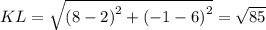 KL=\sqrt{\left(8-2\right)^2+\left(-1-6\right)^2}=\sqrt{85}
