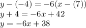 y-(-4)=-6(x-(7))\\y+4=-6x+42\\y=-6x+38