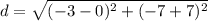 d = \sqrt{(-3-0)^2+(-7+7)^2}