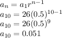 a_n=a_1r^{n-1}\\a_{10}=26(0.5)^{10-1}\\a_{10}=26(0.5)^{9}\\a_{10}=0.051