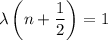 \displaystyle \lambda\left(n + \frac{1}{2}\right) = 1