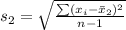 s_2 = \sqrt{\frac{\sum (x_i - \= x_2)^2 }{n-1 } }