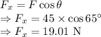 F_x=F\cos\theta\\\Rightarrow F_x=45\times \cos65^{\circ}\\\Rightarrow F_x=19.01\ \text{N}