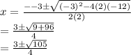 x =  \frac{ -  - 3\pm \sqrt{ ({ - 3})^{2}  - 4(2)( - 12)} }{2(2)}  \\  =  \frac{3\pm \sqrt{9 + 96} }{4}  \\  =  \frac{3\pm  \sqrt{105} }{4}  \:  \:  \:  \:  \:   \: