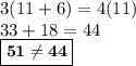 3(11 + 6) = 4(11)\\33 + 18 = 44\\\small\boxed{\bold{51 \neq 44}}