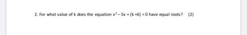 For what value of k does the equation x^2-5x+(k+6)=0 have equal roots?