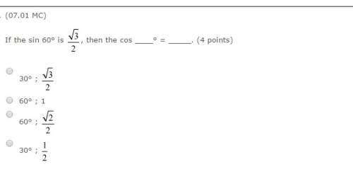 If the sin 60° is square root 3 over 2, then the cos ° = (4 points) 30° ; square
