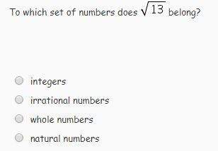 To which set of numbers does the square root of 13 belong?
