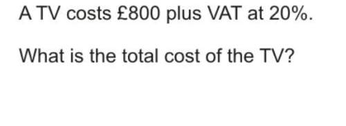 Atv costs £800 plus vat at 20%.  what is the total cost of the tv?