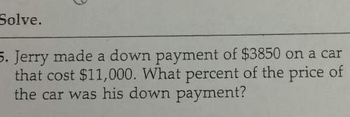 Solve6. jerry made a down payment of $3850 on a carthat cost $11,000. what percent of the price ofth